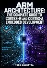 ARM ARCHITECTURE: THE COMPLETE GUIDE TO CORTEX-M AND CORTEX-A EMBEDDED DEVELOPMENT: Assembly Language, NVIC Interrupts, Memory Management, RTOS Integration, and Cross-Platform Bare Metal Programming