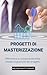PROGETTI di MASTERIZZAZIONE: Affrontare le complessità della moderna gestione dei progetti (Italian Edition)