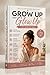 Grow Up and Glow Up: 7-Day Reset for Mind, Body & Confidence