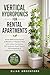 Vertical Hydroponics for Rental Apartments: Grow $100 of Groceries a Month in 4 Square Feet with Indoor Gardening, Small Space Homesteading & Hydroponic Food Savings