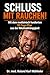 Schluss mit Rauchen! : Mit dem medizinisch fundierten 30-Tage-Plan aus der Nikotinabhängigkeit (German Edition)