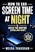 How to End Screen Time at Night: Break the Bedtime Scrolling Habit (The Screen Time Reset Series Book 1)