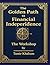 The Golden Path to Financial Independence - Workshop: An Engineered System for Building Asset-Driven Financial Freedom