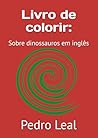 Livro de colorir:: Sobre dinossauros em inglês (Portuguese Edition)