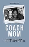 COACH MOM: 7 Vital Truths for Foster & Adoptive Moms