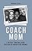 COACH MOM: 7 Vital Truths for Foster & Adoptive Moms