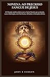 NOVENA AO PRECIOSO SANGUE DE JESUS: A 9 Oração católica diária com o Santo Rosário por proteção, cura e libertação, com Escrituras, reflexões e intenções diárias. (Portuguese Edition)