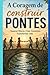 A coragem de construir pontes: superar muros, criar conexoes, transformar a vida (Portuguese Edition)