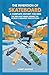 The Invention of Skateboard : A Complete History for Kids: The Brilliant Minds Behind the World’s Greatest Innovations (Famous Inventors and Their Inventions for Kids)