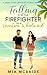 Falling For The Firefighter in a Whirlwind Vacation: A Small Town Opposites Attract Romance