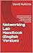 Networking Lab Handbook (English Version): A practical hands-on guide for networking professionals: real configurations, annotated topologies, and design principles for the modern enterprise era