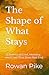 The Shape of What Stays: 31 Poems of Grief, Memory, and Love that Does Not End