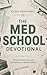 The Med School Devotional: A 40 Day Christian Devotional for Medical Students, Pre Med Students, and Future Doctors to Build Faith, Stay Focused, and Overcome Burnout