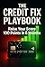 The Credit Fix Playbook: How to Raise Your Credit Score 100 Points in 6 Months — Even If You've Missed Payments, Have Collections, or Feel Like It's Hopeless