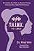 T.H.I.N.K. To Lead: An Inside-Out Path to Mental Fitness & Sustainable High Performance