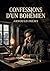 Confessions d'un bohémien: Les confessions d'un bohémien, une exploration des sentiments et de l'intelligence au XIXe siècle. (French Edition)
