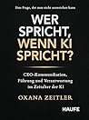 Wer spricht, wenn KI spricht?: CEO-Kommunikation, Führung und Verantwortung im Zeitalter der KI (Haufe Fachbuch) (German Edition)