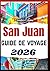SAN JUAN GUIDE DE VOYAGE 2026: Carte touristique avec itinéraires, recommandations de restaurants, conseils saisonniers et excursions à la journée (French Edition)