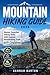 MOUNTAIN HIKING GUIDE 2026: Master Essential Hiking Skills AND Explore Breathtaking Trails With Confidence (Epic Journeys: The Ultimate Travel Guide to Unforgettable Destinations. Book 94)
