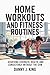 Home Workouts and Fitness Routines: Achieving Strength, Health, and Consistency Without the Gym