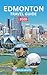EDMONTON TOURISM GUIDE 2026–2027: TOP ATTRACTIONS, THINGS TO DO, WHERE TO STAY, FOOD, FESTIVALS, EASY ITINERARIES & INSIDER TRAVEL TIPS (Vacation Guide Book 10)