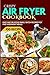 Crispy Air Fryer Cookbook for Two: 100 Easy and Delicious Small-Batch Recipes for Fast Weeknight Meals