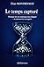 Le temps capturé: Pourquoi nos vies numériques nous échappent — et comment les reconquérir (French Edition)