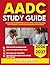 AADC STUDY GUIDE 2026-2027: An Essential Exam Prep Tool With 9 Carefully Crafted Questions, Correct Answers, And Thorough Explanations For Excellence