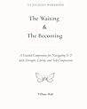 The Waiting & The Becoming: A Guided Companion for Navigating IVF with Strength, Clarity, and Self-Compassion. (The Becoming Series)
