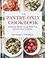 THE PANTRY-ONLY COOKBOOK: Delicious Meals Using What You Already Have at Home