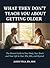 What They Don't Teach You About Getting Older: The Honest Guide to Your Body, Your Brain, and Your Life in Your 30s, 40s, and Beyond