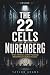 INSIDE THE 22 CELLS IN NUREMBERG by Taylor Adams