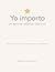 Yo importo: Un diario de reflexión: Dios y yo (Spanish Edition)