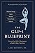 The GLP-1 Blueprint: How to Use GLP-1 Medications to Build a Body That Stays