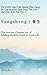 YANGSHENG 養生: The Ancient Chinese Art of Adding Healthy Years to Your Life: The 2,500-Year-Old System That Closes the Gap Between How Long You Live and How Well You Live It