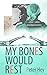 My Bones Would Rest: A Jane...