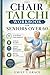 Chair Tai Chi Workbook for Seniors Over 60: A 10-Minute Daily Routine to Improve Balance, Support Weight Management, and Reduce Fall Risk
