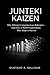 JUNTEKI KAIZEN: Why Efficient Companies Lose Relevance and How to Build Organizations That Adapt to Survive (Junteki Framework)