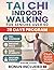 TAI CHI INDOOR WALKING FOR SENIORS OVER 60: A Simple 28-Day Program to Build Strength, Prevent Falls, and Balance with Confidence at Home