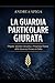 IL MANUALE DELLA GUARDIA PARTICOLARE GIURATA: Operatività reale, responsabilità giuridica e mentalità professionale (Italian Edition)