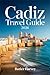 Cadiz Travel Guide 2026: A Local’s Silver Cup Guide, From the Ancient Streets of the Old Town to the Hidden Coves & White Villages of Andalusia (Baecation to the World)