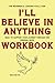 The Meaningful Lessons You'll Gain I’ll Believe in Anything: Built to support your journey through the original book