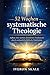52 Wochen systematische Theologie: Aufbau eines starken christlichen Fundaments durch wöchentliche biblische Wahrheiten (German Edition)