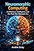 Neuromorphic Computing: Architecture, Intelligence, And The Post-Von Neumann Era (Lite Version)