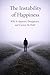 The Instability of Happiness: Why It Appears, Disappears, and Cannot Be Held