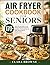Air Fryer Cookbook for Seni...