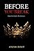 Before You Break: A Possessive Billionaire Dark Romance of Engineered Ruin, Obsessive Love, and a Queen Who Chose the Dark Anyway