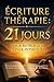 Écriture thérapie : 21 jours pour retrouver la paix intérieure: Exercices progressifs et guidés pour réduire le stress, l'anxiété et guérir les blessures émotionnelles (French Edition)