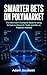 Smarter Bets On Polymarket: Research first. Trade second. Win consistently. (AI for Business)
