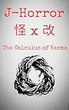 The Calculus of Karma: J-Horror Kai x Kai: Six Absurd Tales of Science and Karma